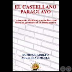 EL CASTELLANO PARAGUAYO - Autor: DOMINGO ADOLFO AGUILERA JIMÉNEZ - Año 2015